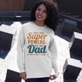 I Dont Have Super Powers But Im A Dad Fathers Day Long Sleeve T-Shirt T-Shirt Gifts for Her