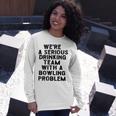 Drinking Team With A Bowling Problem Unisex Long Sleeve Gifts for Her