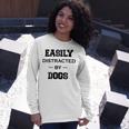 Easily Distracted By Dogs Funny Dogs Quotes Gift For Dogs Lovers Unisex Long Sleeve Gifts for Her