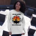 Go Explore Nature Have An Adventure Gift For Wilderness Camping Hiking Lovers Travel In The Wild Gift For Holidays Unisex Long Sleeve Gifts for Her