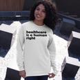 Healthcare Is A Human Right Unisex Long Sleeve Gifts for Her