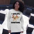 I Axlotl Questions Cute Axlotl Unisex Long Sleeve Gifts for Her