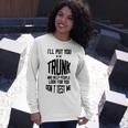 Ill Put You In The Trunk And Help People Look For You Dont Test Me Unisex Long Sleeve Gifts for Her