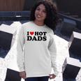 I Love Hot Dads Red Heart I Heart Hot Dads Long Sleeve T-Shirt T-Shirt Gifts for Her