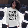 Small Acts Change The World 123 Trending Shirt Unisex Long Sleeve Gifts for Her