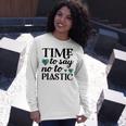 Time To Say No To Plastic Unisex Long Sleeve Gifts for Her