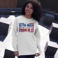 Ultra Maga And Proud Of It A Ultra Maga And Proud Of It V4 Unisex Long Sleeve Gifts for Her