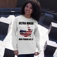 Ultra Maga And Proud Of It V3 Unisex Long Sleeve Gifts for Her