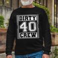 40Th Birthday Party Squad Dirty 40 Crew Birthday Matching Long Sleeve T-Shirt Gifts for Old Men