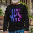 Aint No Lie Baby Im Bi Bi Bi Bisexual Pride Humor Long Sleeve T-Shirt T-Shirt Gifts for Old Men