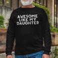 Awesome Like My Daughter Fathers Day Dad Joke Long Sleeve T-Shirt T-Shirt Gifts for Old Men