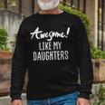 Awesome Like My Daughters Fathers Day Dad Joke Long Sleeve T-Shirt T-Shirt Gifts for Old Men