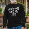 Awesome Like My Mom Dad Long Sleeve T-Shirt T-Shirt Gifts for Old Men