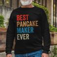 Best Pancake Maker Ever Baking For Baker Dad Or Mom Long Sleeve T-Shirt Gifts for Old Men