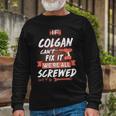 Colgan Name If Colgan Cant Fix It Were All Screwed Long Sleeve T-Shirt Gifts for Old Men