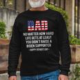 Dad No Matter How Hard Life Gets At Least Happy Fathers Day Long Sleeve T-Shirt T-Shirt Gifts for Old Men