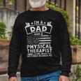 Im A Dad And Physical Therapist Fathers Day & 4Th Of July Long Sleeve T-Shirt Gifts for Old Men