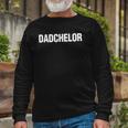 Dadchelor Fathers Day Bachelor Long Sleeve T-Shirt T-Shirt Gifts for Old Men