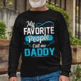 Daddy My Favorite People Call Me Daddy V2 Long Sleeve T-Shirt Gifts for Old Men
