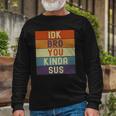 I Dont Know Bro You Kinda Sus Vintage Retro Sarcastic Long Sleeve T-Shirt T-Shirt Gifts for Old Men