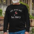Eat Drink And Be Mary Wine Novelty Long Sleeve T-Shirt Gifts for Old Men