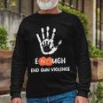 Enough End Gun Violence No Gun Anti Violence No Gun Long Sleeve T-Shirt Gifts for Old Men