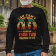 Father Grandpa You Cant Scare Me I Have Two Daughters Vintage Sunset 22 Dad Long Sleeve T-Shirt Gifts for Old Men