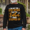Father Grandpa Im Not A Step Father Im The Father That Stepped Up 22 Dad Long Sleeve T-Shirt Gifts for Old Men