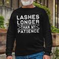 Funny Lashes Longer Than My Patience Unisex Long Sleeve Gifts for Old Men