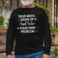 Funny Math Quote For Girls Boys Teens Men Women Dear Math V2 Unisex Long Sleeve Gifts for Old Men