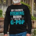 G Pop Grandpa Fishing My Favorite Fishing Buddy Calls Me G Pop Long Sleeve T-Shirt Gifts for Old Men