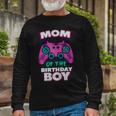 Gamer Mom Of The Birthday Boy Matching Gamer Long Sleeve T-Shirt Gifts for Old Men