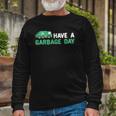 Have A Garbage Day Trash Truck Garbage Truck Long Sleeve T-Shirt T-Shirt Gifts for Old Men