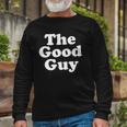 The Good Guy Nice Guy Long Sleeve T-Shirt T-Shirt Gifts for Old Men