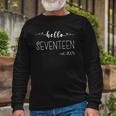 Hello 17Th Birthday For Girls Boy 17 Years Old Bday Seventeen Long Sleeve T-Shirt Gifts for Old Men