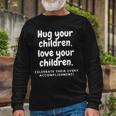 Hug Your Children Long Sleeve T-Shirt Gifts for Old Men
