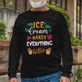 Ice Cream Makes Everything Dessert Sweet Tooth Top Ice Cream Long Sleeve T-Shirt T-Shirt Gifts for Old Men