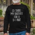 Id Trade My Brother For A Donut Joke Tee Long Sleeve T-Shirt T-Shirt Gifts for Old Men