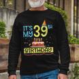 Its My 39Th Birthday Happy 39 Years Dad Mommy Son Daughter Long Sleeve T-Shirt Gifts for Old Men