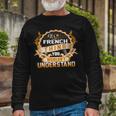 Its A French Thing You Wouldnt Understand Shirt French Shirt For French Long Sleeve T-Shirt Gifts for Old Men