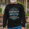 Its A Johnson Thing You Wouldnt Understand Shirt Johnson Shirt For Johnson Long Sleeve T-Shirt Gifts for Old Men
