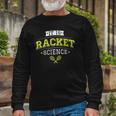 Its Racket Science Tennis Lover & Coach Long Sleeve T-Shirt T-Shirt Gifts for Old Men