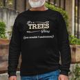 Its A Trees Thing You Wouldnt Understand Shirt Trees Shirt For Trees Long Sleeve T-Shirt Gifts for Old Men