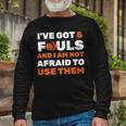 Ive Got 5 Fouls And I Am Not Afraid Basketball Player Cute Unisex Long Sleeve Gifts for Old Men