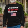 Joe Biden Is Not My President Not My President Unisex Long Sleeve Gifts for Old Men