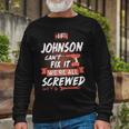 Johnson Name If Johnson Cant Fix It Were All Screwed Long Sleeve T-Shirt Gifts for Old Men