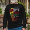 Juneteenth Is My Independence Day Not July 4Th Long Sleeve T-Shirt Gifts for Old Men