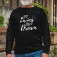 Just Living The Dreaminspirational Quote Long Sleeve T-Shirt T-Shirt Gifts for Old Men