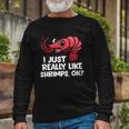 I Just Like Shrimps Ok Seafood Lover Shrimps Long Sleeve T-Shirt T-Shirt Gifts for Old Men
