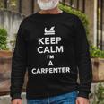 Keep Calm Im A Carpenter Long Sleeve T-Shirt Gifts for Old Men